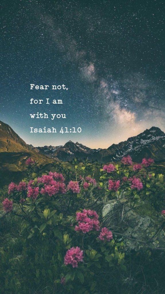 Fear not for I am with you. Isaiah 41:10