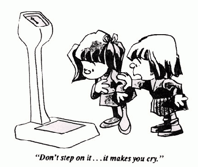 Two little girls looking at a scale. One girl says to the other, "Don't step on it. It makes you cry." A lesson I learned very early in life.